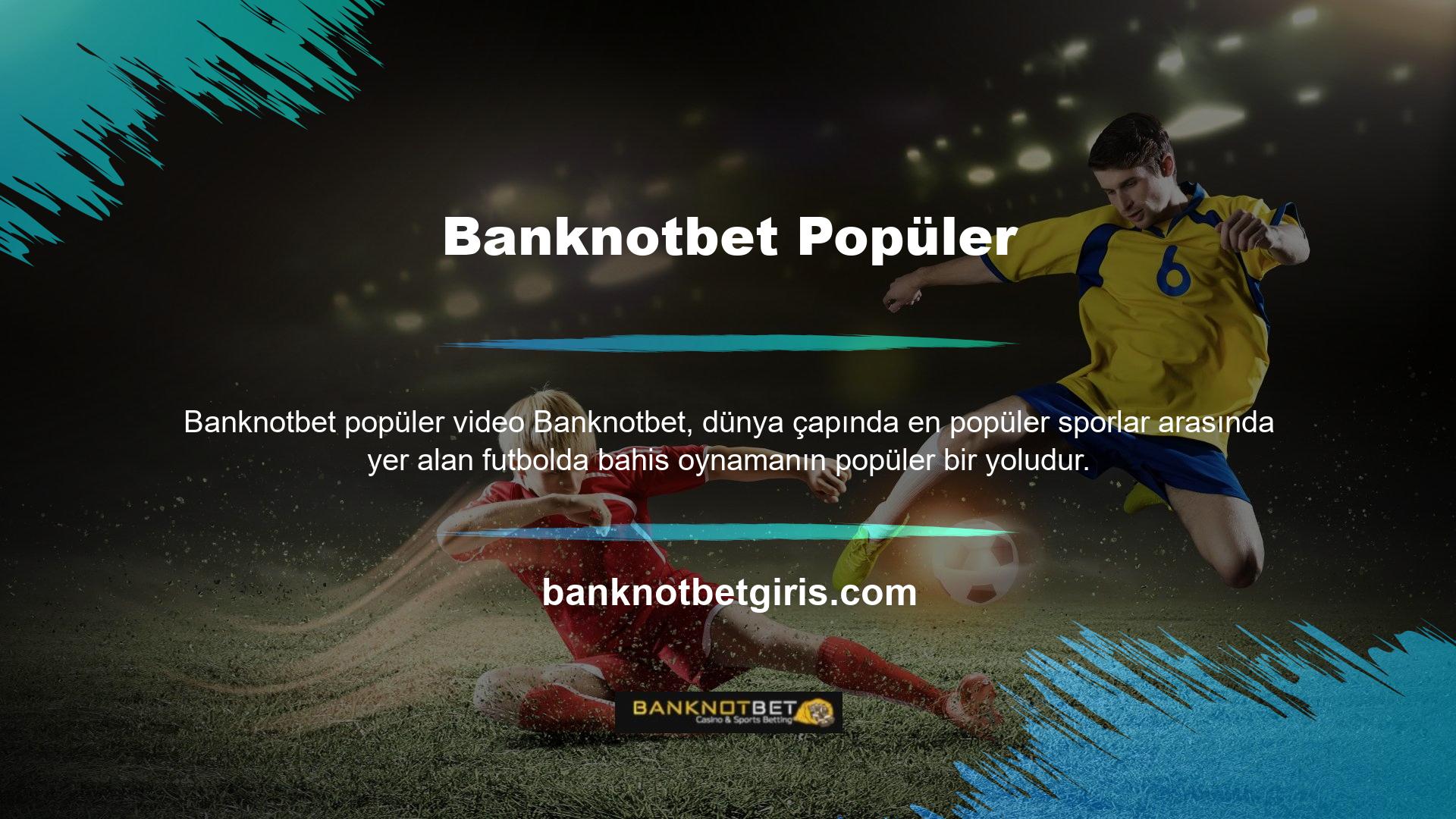 Şampiyonlar Ligi, Dünya Kupası ve UEFA Kupası gibi futbol maçlarına yönelik canlı bahis seçenekleri arasında Banknotbet bahis sitesi bulunmaktadır